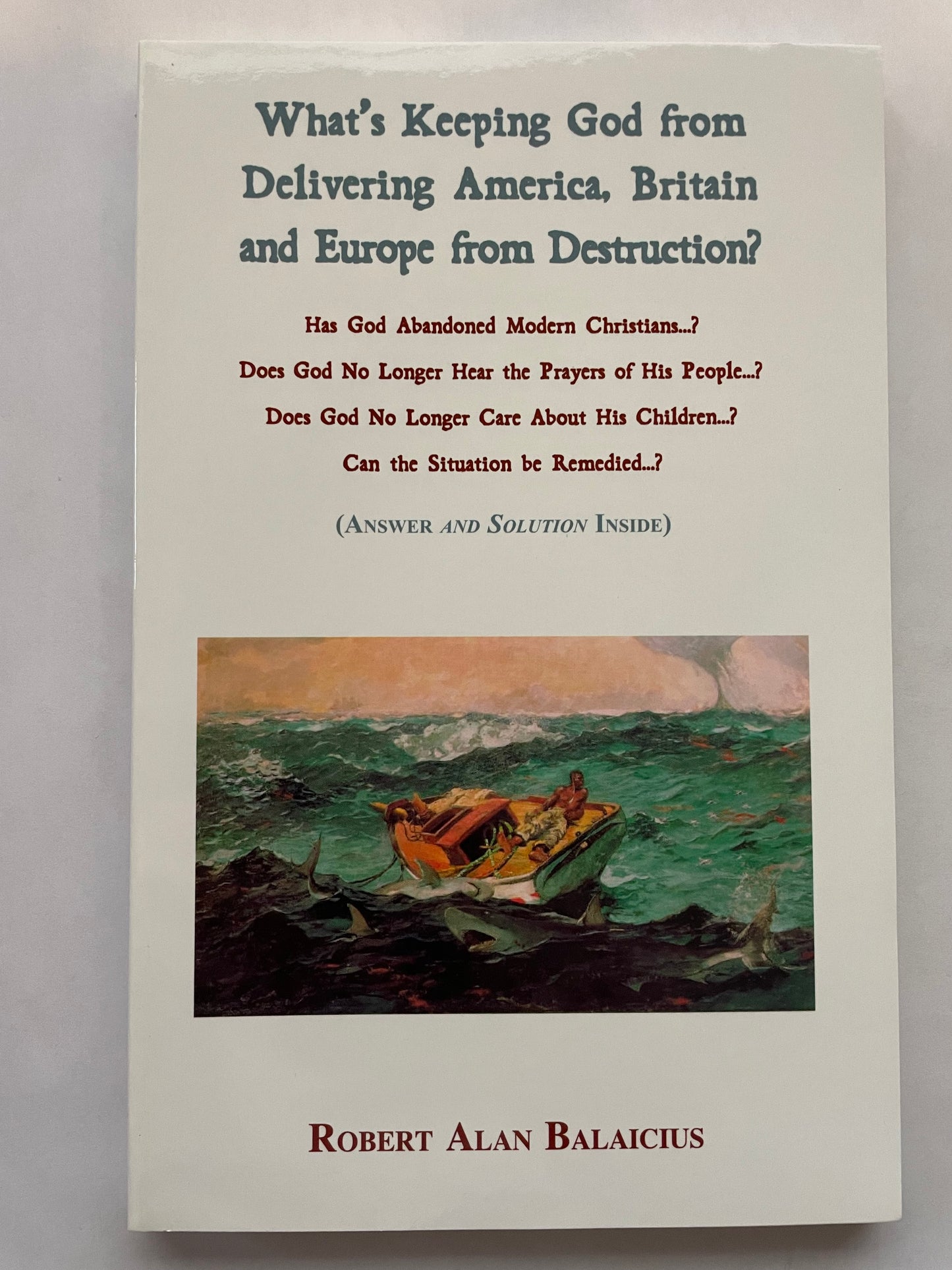 What’s Keeping God From Delivering America, Britain and Europe From Destruction